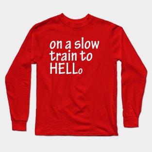 on a slow train to HELLo Long Sleeve T-Shirt